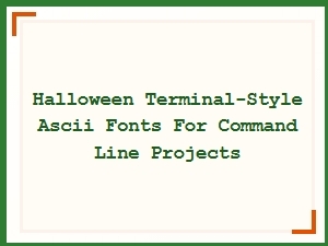 Spooky Command Line Fonts for Halloween Projects